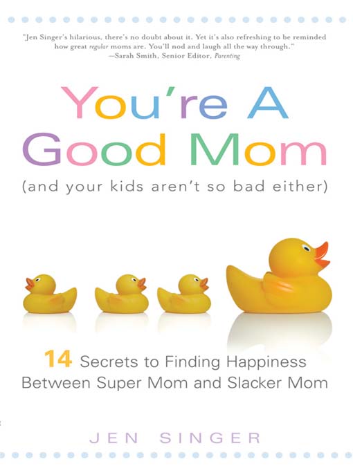 Title details for You're a Good Mom (and Your Kids Aren't So Bad Either) by Jen Singer - Available